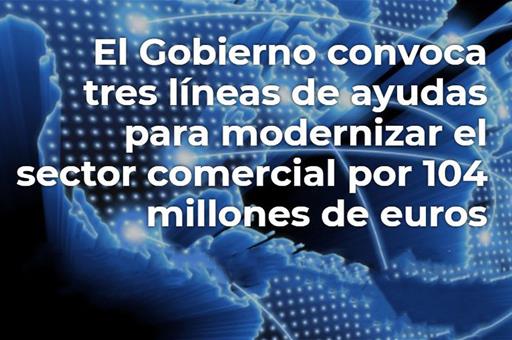 Imagen con el texto "El Gobierno convoca tres líneas de ayudas para modernizar el sector comercial por 104 millones de euros"